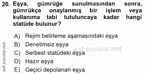 20. soru: Eşya, gümrüğe sunulmasından sonra, gümrükçe onaylanmış bir işlem veya kullanıma tabi tutuluncaya kadar hangi statüde…