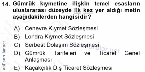 14. soru: Gümrük kıymetine ilişkin temel esasların uluslararası düzeyde ilk kez yer aldığı metin aşağıdakilerden hangisidir? A)…