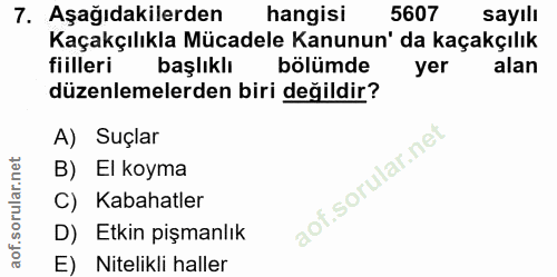 7. soru: Aşağıdakilerden hangisi 5607 sayılı Kaçakçılıkla Mücadele Kanunun' da kaçakçılık fiilleri başlıklı bölümde yer alan d…