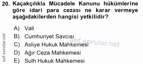 20. soru: Kaçakçılıkla Mücadele Kanunu hükümlerine göre idari para cezası ne karar vermeye aşağıdakilerden hangisi yetkilidir?…