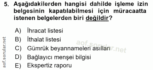 5. soru: Aşağıdakilerden hangisi dahilde işleme izin belgesinin kapatılabilmesi için müracaatta istenen belgelerden biri değil…