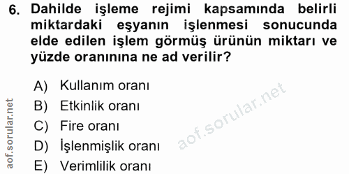 6. soru: Dahilde işleme rejimi kapsamında belirli miktardaki eşyanın işlenmesi sonucunda elde edilen işlem görmüş ürünün mikta…