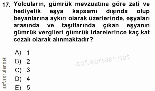 17. soru: Yolcuların, gümrük mevzuatına göre zati ve hediyelik eşya kapsamı dışında olup beyanlarına aykırı olarak üzerlerinde,…