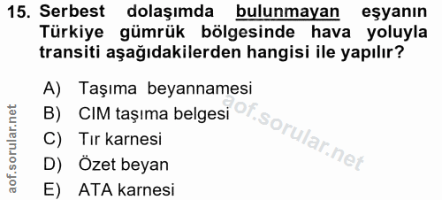 15. soru: Serbest dolaşımda bulunmayan eşyanın Türkiye gümrük bölgesinde hava yoluyla transiti aşağıdakilerden hangisi ile yapı…