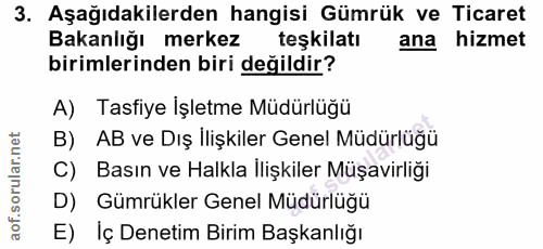 3. soru: Aşağıdakilerden hangisi Gümrük ve Ticaret Bakanlığı merkez teşkilatı ana hizmet birimlerinden biri değildir? A) Tasfi…