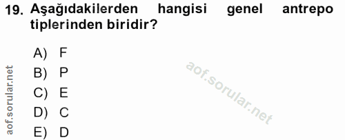 19. soru: Aşağıdakilerden hangisi genel antrepo tiplerinden biridir? A) F B) P C) E D) C E) D