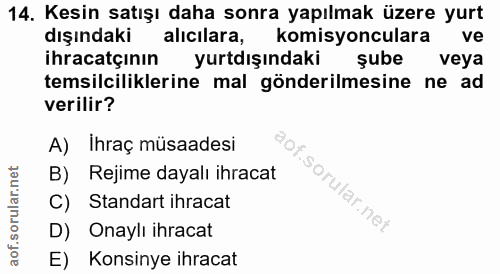 14. soru: Kesin satışı daha sonra yapılmak üzere yurt dışındaki alicilara, komisyonculara ve ihracatçının yurtdışındaki şube ve…