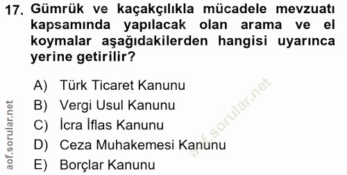 17. soru: Gümrük ve kaçakçılıkla mücadele mevzuatı kapsamında yapılacak olan arama ve el koymalar aşağıdakilerden hangisi uyarı…