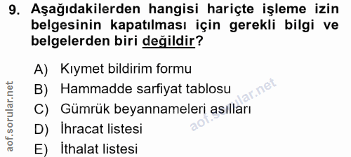 9. soru: Aşağıdakilerden hangisi hariçte işleme izin belgesinin kapatılması için gerekli bilgi ve belgelerden biri değildir? A…