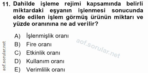 11. soru: Dahilde işleme rejimi kapsamında belirli miktardaki eşyanın işlenmesi sonucunda elde edilen işlem görmüş ürünün mikta…