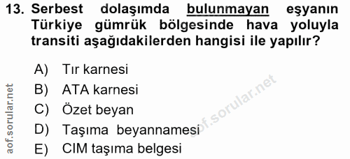 13. soru: Serbest dolaşımda bulunmayan eşyanın Türkiye gümrük bölgesinde hava yoluyla transiti aşağıdakilerden hangisi ile yapı…