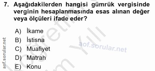 7. soru: Aşağıdakilerden hangisi gümrük vergisinde verginin hesaplanmasında esas alınan değer veya ölçüleri ifade eder? A) Ika…