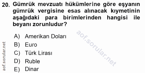 20. soru: Gümrük mevzuatı hükümlerine göre eşyanın gümrük vergisine esas alınacak kıymetinin aşağıdaki para birimlerinden hangi…