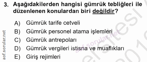 3. soru: Aşağıdakilerden hangisi gümrük tebliğleri ile düzenlenen konulardan biri değildir? A) Gümrük tarife cetveli B) / Gümr…