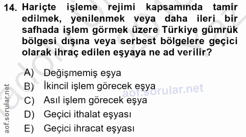 14. soru: Hariçte işleme rejimi kapsamında tamir edilmek, yenilenmek veya daha ileri bir safhada işlem görmek üzere Türkiye güm…