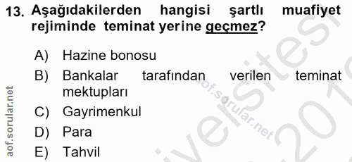 13. soru: Aşağıdakilerden hangisi şartlı muafiyet rejiminde teminat yerine geçmez? A) Hazine bonosu B) Bankalar tarafından veri…