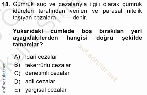 18. soru: Gümrük suç ve cezalarıyla ilgili olarak gümrük idarelerı tarafından verilen ve parasal nitelik taşıyan cezalara- ---…