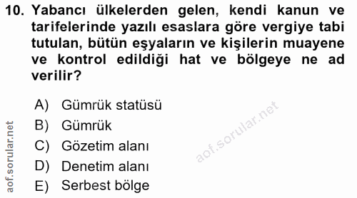 10. soru: Yabancı ülkelerden gelen, kendi kanun ve tarifelerinde yazılı esaslara göre vergiye tabi tutulan, bütün eşyaların ve…
