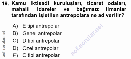 19. soru: Kamu iktisadi kuruluşları, ticaret odaları, mahalli idareler vel bağimsiz limanlar tarafından işletilen antrepolara n…