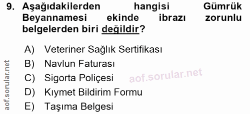 9. soru: Aşağıdakilerden hangisi Gümrük Beyannamesi ekinde ibrazı zorunlu belgelerden biri değildir? A) Veteriner Sağlık Serti…