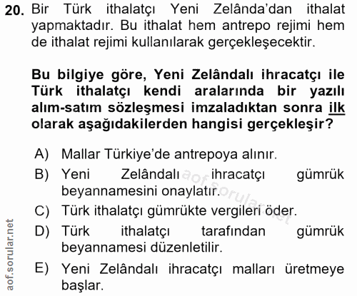 20. soru: Bir Türk ithalatçı Yeni Zelânda'dan ithalat yapmaktadır. Bu ithalat hem antrepo rejimi hem de ithalat rejimi kullanıl…