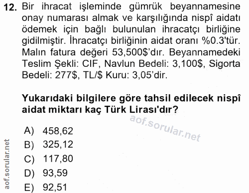 12. soru: Bir ihracat işleminde gümrük beyannamesine onay numarası almak ve karşılığında nispî aidatı ödemek için bağlı bulunul…