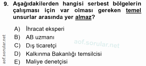 9. soru: Aşağıdakilerden hangisi serbest bölgelerin çalışması için var olması gereken temel unsurlar arasında yer almaz? A) Ih…
