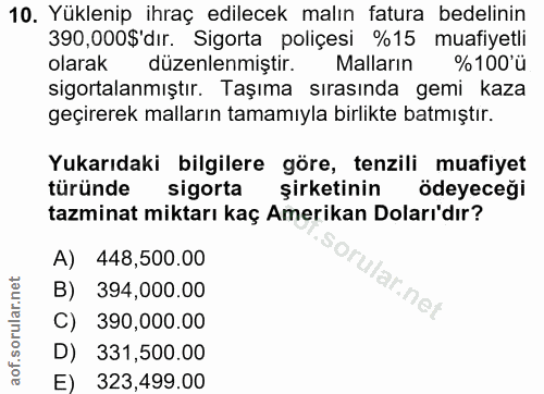 10. soru: Yüklenip ihraç edilecek malın fatura bedelinin 390,000$'dır. Sigorta poliçesi %15 muafiyetli olarak düzenlenmiştir. M…