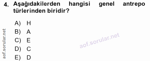 4. soru: Aşağıdakilerden hangisi genel antrepo türlerinden biridir? A) H B) A C) E D) C E D