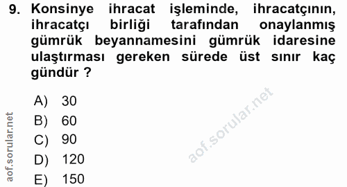9. soru: Konsinye ihracat işleminde, ihracatçının, ihracatçı birliği tarafından onaylanmış gümrük beyannamesini gümrük idaresi…