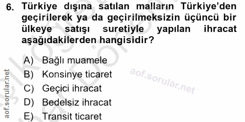 6. soru: Türkiye dışına satılan malların Türkiye'den geçirilerek ya da geçirilmeksizin üçüncü bir ülkeye satışı suretiyle yapı…