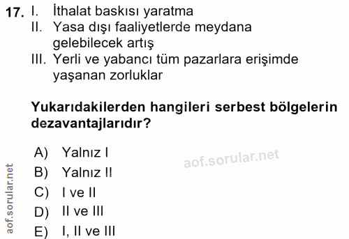 17. soru: I. İthalat baskısı yaratma II. Yasa dışı faaliyetlerde meydana gelebilecek artış III. Yerli ve yabancı tüm pazarlara…