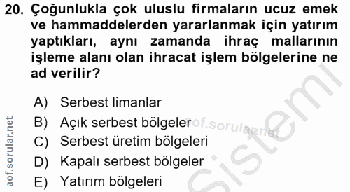20. soru: Çoğunlukla çok uluslu firmaların ucuz emek ve hammaddelerden yararlanmak için yatırım yaptıkları, aynı zamanda ihraç…