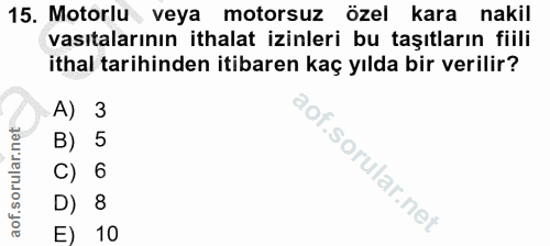 15. soru: Motorlu veya motorsuz özel kara nakil vasıtalarının ithalat izinleri bu taşıtların fiili ithal tarihinden itibaren ka…