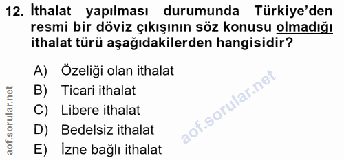 12. soru: İthalat yapılması durumunda Türkiye'den resmi bir döviz çıkışının söz konusu olmadığı ithalat türü aşağıdakilerden ha…