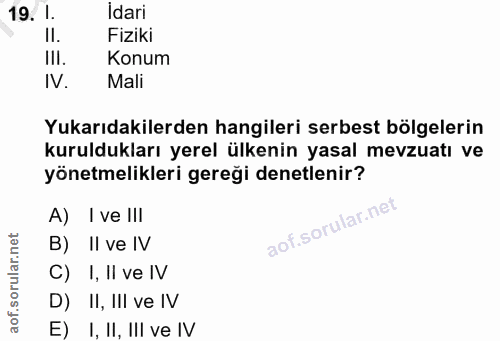 19. soru: I. İdari II. Fiziki III. Konum IV. Mali Yukarıdakilerden hangileri serbest bölgelerin kuruldukları yerel ülkenin yasa…