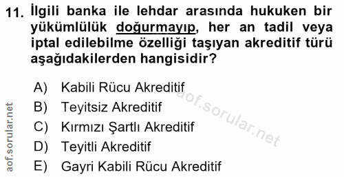 11. soru: Ilgili banka ile lehdar arasında hukuken bir yükümlülük doğurmayıp, her an tadil veya iptal edilebilme özelliği taşıy…