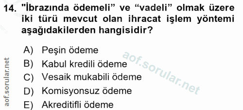 14. soru: "Ibrazında ödemeli" ve "vadeli" olmak üzere iki türü mevcut olan ihracat işlem yöntemi aşağıdakilerden hangisidir? A)…