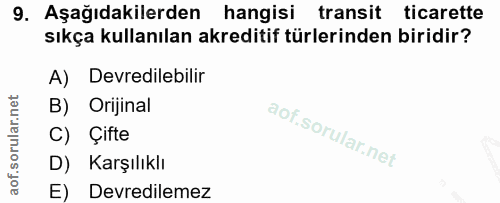 9. soru: Aşağıdakilerden hangisi transit ticarette sıkça kullanılan akreditif türlerinden biridir? A) Devredilebilir B) Orijin…