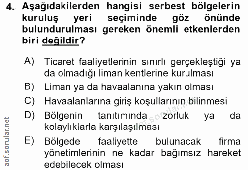 4. soru: Aşağıdakilerden hangisi serbest bölgelerin kuruluş yeri seçiminde göz önünde bulundurulması gereken önemli etkenlerde…