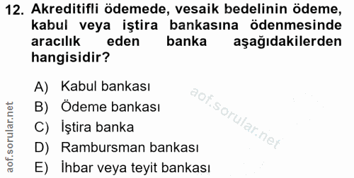 12. soru: Akreditifli ödemede, vesaik bedelinin ödeme, kabul veya iştira bankasına ödenmesinde aracılık eden banka aşağıdakiler…