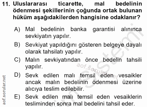 11. soru: Uluslararası| ticarette, mal bedelinin ödenmesi şekillerinin çoğunda ortak bulunan hüküm aşağıdakilerden hangisine od…