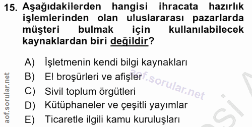 15. soru: Aşağıdakilerden hangisi ihracata hazırlık işlemlerinden olan uluslararası pazarlarda müşteri bulmak için kullanılabil…