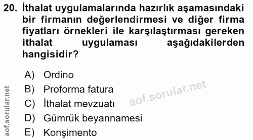 20. soru: Ithalat uygulamalarında hazırlık aşamasındaki bir firmanın değerlendirmesi ve diğer firma fiyatları örnekleri ile kar…