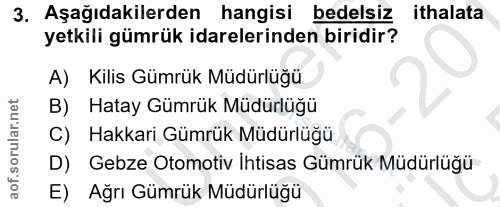 3. soru: Aşağıdakilerden hangisi bedelsiz ithalata yetkili gümrük idarelerinden biridir? A) Kilis Gümrük Müdürlüğü B) Hatay Gü…