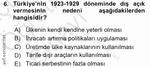 6. soru: Türkiye'nin 1923-1929 döneminde dış açık vermesinin nedeni aşağıdakilerden hangisidir? A) Ulkenin kendi kendine yeter…