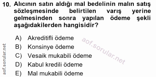 10. soru: Alıcının satın aldığı mal bedelinin malın satış sözleşmesinde belirtilen varış yerine gelmesinden sonra yapılan ödeme…