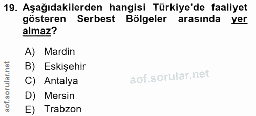19. soru: Aşağıdakilerden hangisi Türkiye'de faaliyet gösteren Serbest Bölgeler arasında yer almaz? A) Mardin B) Eskişehir C) A…