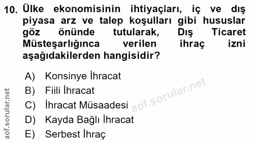 10. soru: Ulke ekonomisinin ihtiyaçları, iç ve dış piyasa arz ve talep koşulları gibi hususlar goz önünde tutularak, DIŞ Ticare…