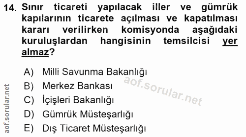 14. soru: Sınır ticareti yapılacak iller ve gümrük kapılarının ticarete açılması ve kapatılması kararı verilirken komisyonda aş…